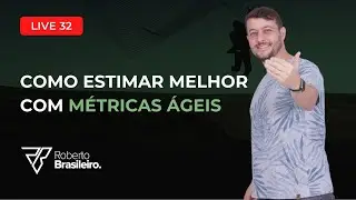 [Live #32] MÉTRICAS ÁGEIS | COMO ESTIMAR MELHOR | AULA COMPLETA