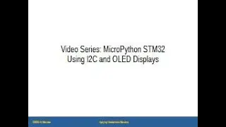 Learn STM32 MicroPython - Video 6 - Using I2C and OLED Displays