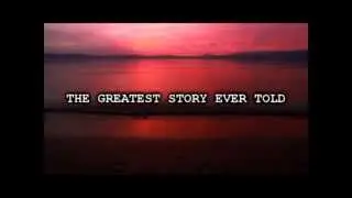 The Greatest Story Ever Told