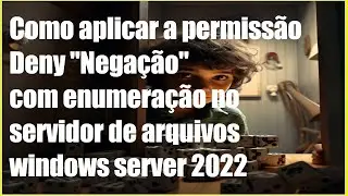 Como aplicar a permissão deny "Negar" com enumeração no servidor de arquivos Windows Server 2022