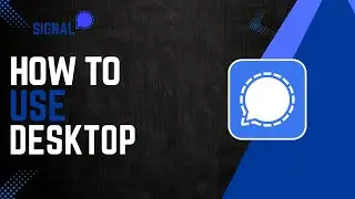 How To Use Signal On Desktop
