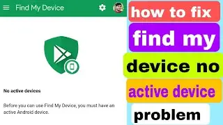 how to fix find my device no active devices problem | no active devices in find my device fix