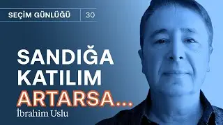 Seçimin kritik dengesi: Son hafta işler değişti mi? & Sandığa katılım artarsa... | İbrahim Uslu