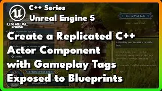 Create a Replicated C++ Actor Component with Gameplay Tags Exposed to Blueprints in Unreal Engine 5