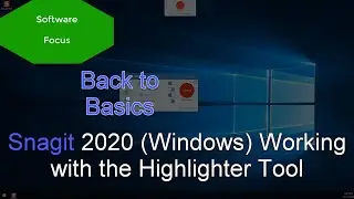 Software Focus - Back to Basics: Snagit 2020 (PC) Working with the Highlighter Tool