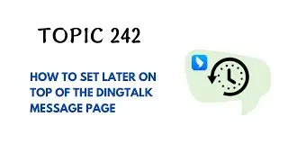 DINGTALK TOPIC 242 : HOW TO SET LATER ON TOP OF THE DINGTALK MESSAGE PAGE