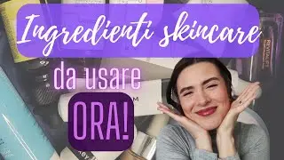 INGREDIENTI SKINCARE MIGLIORI da usare!