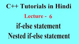 if else, nested if else, if else if ladder || C++ Tutorials for Beginners || Lecture 6 || Premn Arya