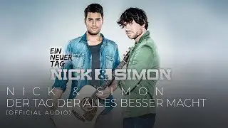 Nick & Simon - Der Tag, Der Alles Besser Macht (Official Audio)