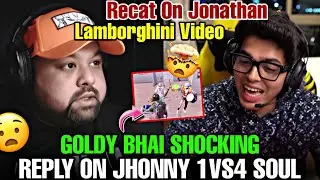 GOLDY BHAI SHOCKING REPLY ON JHONNY 1VS4 SOUL 🤯 | REACT ON JHONNY LAMBORGHINI VIDEO 😍 | #godlike