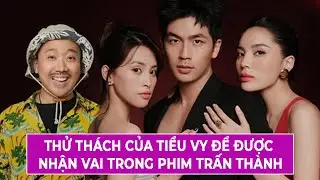 Thử Thách Của Tiểu Vy Để Được Nhận Vai Trong Phim Trấn Thành
