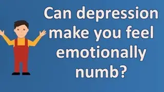 Can depression make you feel emotionally numb ? | Mega Health Channel & Answers