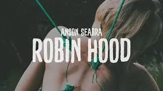 Anson Seabra - Robin Hood (Lyric Video)