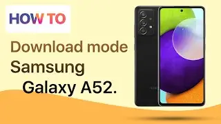 Download Mode Samsung Galaxy A52