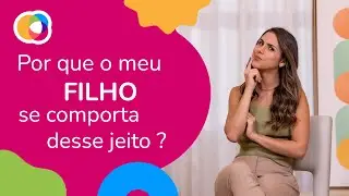 Por quê meu filho se comporta desse jeito?