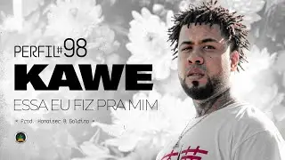 Perfil #98 - Kawe - Essa Eu Fiz Pra Mim (Prod. Honaiser & Galdino)