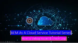 8 AEM As Cloud Service  Debug, Analyze Logs