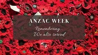 ANZAC Week - Remembering...We also served