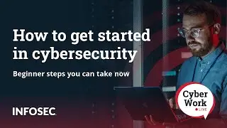How to get started in cybersecurity: Beginner steps you can take now | Cyber Work Live