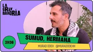 SUMUD, HERMANA con MURAD ODEH | La gran minoría 3x06
