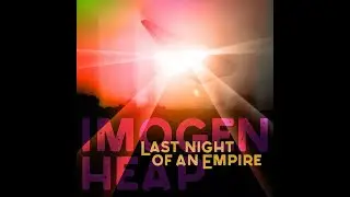 Imogen Heap - Last Night Of An Empire (Official LIVE VR video)