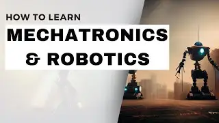 How to learn mechatronics & Robotics
