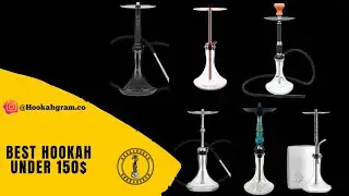 BEST HOOKAH FOR UNDER 150$