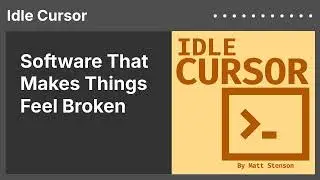 Software That Makes Things Feel Broken | Idle Cursor