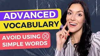 Improve Your Vocabulary: Use Advanced Words instead of Basic Words