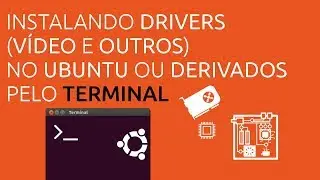Instalando os Drivers no Ubuntu (Ou Derivado) pelo Terminal