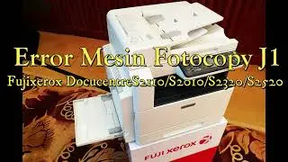 Mesin Fotocopy Fujixerox error J1 Docucentre S2010/S2011/2320/2520