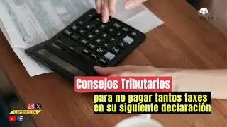 🔴 Consejos tributarios para no pagar tantos taxes en su siguiente declaración.