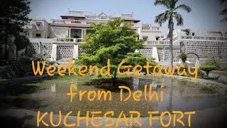 KUCHESAR FORT- Perfect Weekend Getaway from Delhi/NCR