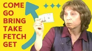 Come, Go, Bring, Take, Fetch, Get - Useful English Verbs