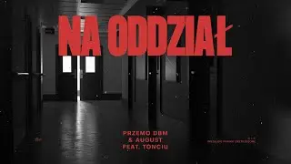 Przemo DBM & August - Na oddział (feat. Tonciu)