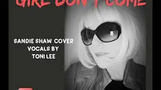 Girl Don't Come - Sandie Shaw Cover by Toni Lee