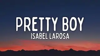 Isabel LaRosa - Pretty Boy (Lyrics)