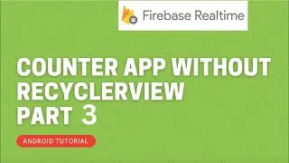 Firebase Realtime database Counter App without Recyclerview || Android Tutorial || PART 3
