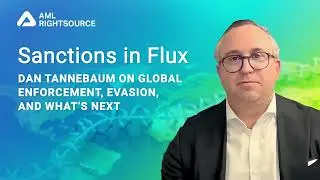 AML Conversations: Sanctions in Flux: Dan Tannebaum on Global Enforcement, Evasion, and What’s Next