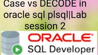 Case vs Decode in oracle sql plsql tutorial Lab Session 2