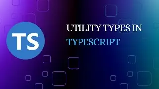 Utility Types In TypeScript | TS | Pick | Required | Omit | Partial | Required | Key  Of