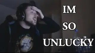 Forsen - IM SO UNLUCKY
