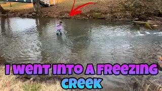 I went into a freezing creek!!