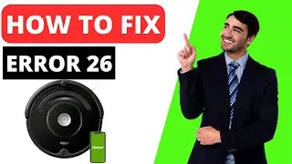 How To Fix Roomba Error 26