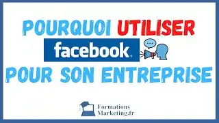 [Formation Facebook] Cours N°1 : Pourquoi Utiliser FACEBOOK Pour Son ENTREPRISE ?
