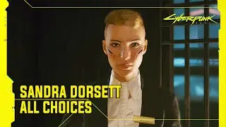 Cyberpunk 2077 - Sandra Dorsett, Full Disclosure (All Choices)