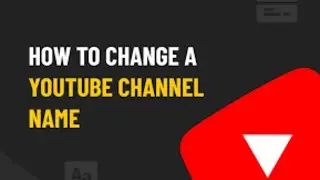 How to Change Your YouTube Channel Name - A Step-by-Step Guide.
