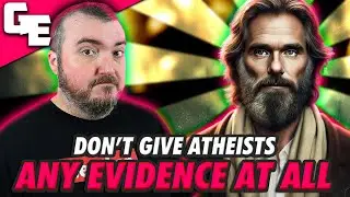 NEVER Give Atheists Evidence... Apparently