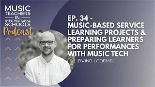 EP. 34 - Music-based service learning projects & preparing learners for performances with music tech