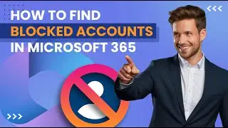 How to Find BLOCKED Accounts in Microsoft 365 (and Unblock)